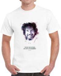 The Legendary Bob Ross And His Quote. T Shirt 35722399