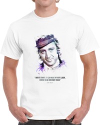 Legendary Gene Wilder And His Quote. T Shirt 35722422