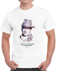 The Legendary John Wayne And His Quote. T Shirt 35722437