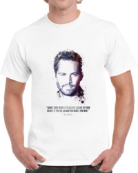 The Legendary Paul Walker And His Quote - 2nd T Shirt 35722445