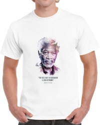 The Legendary Morgan Freeman And His Quote. T Shirt 35722462