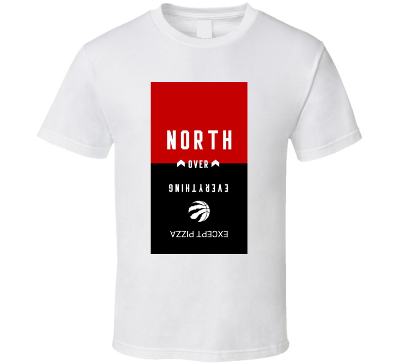 Toronto Raptors North Over Everything Pizza T Shirt Toronto Raptors North Over Everything Pizza T Shirt