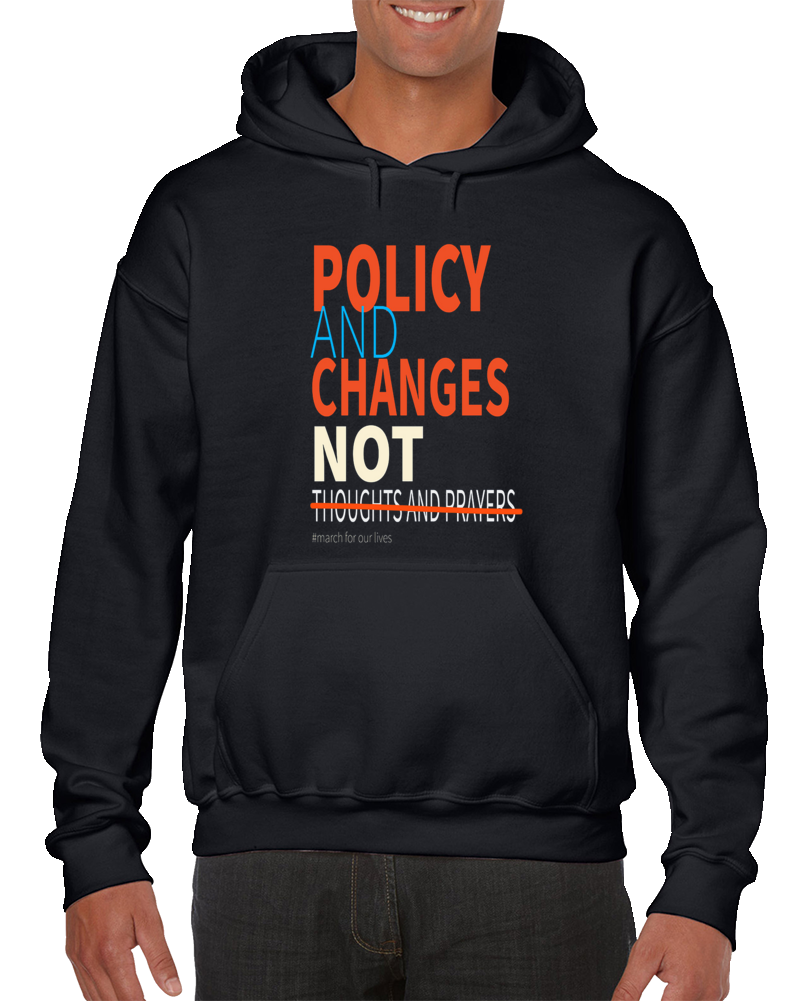 Policy And Changes Not Thoughts And Prayers Hoodie