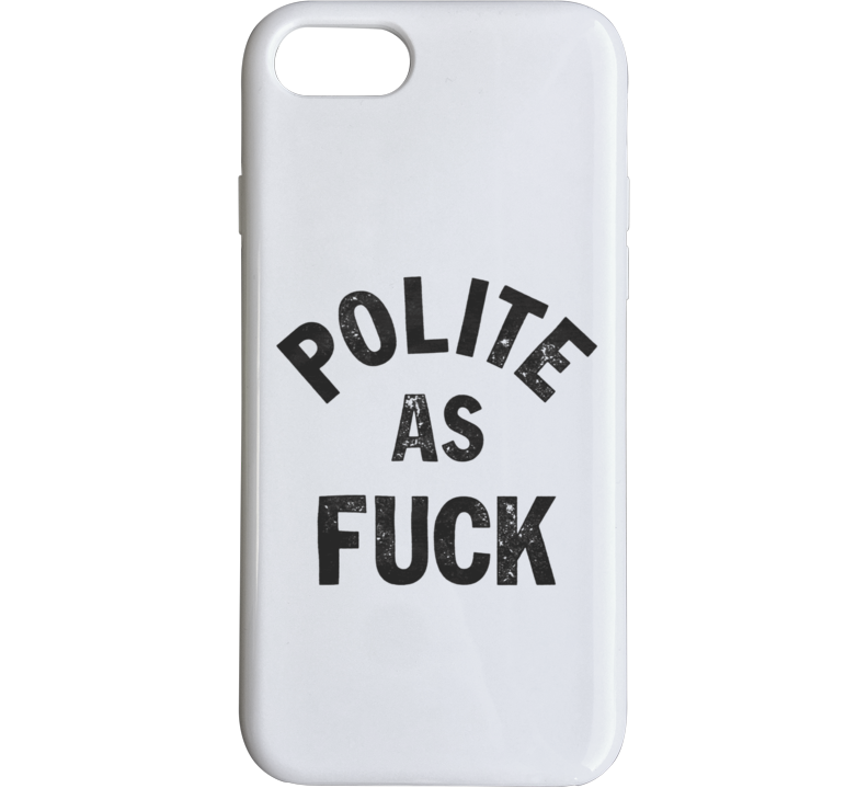 Polite As F Phone Case Polite As F Phone Case