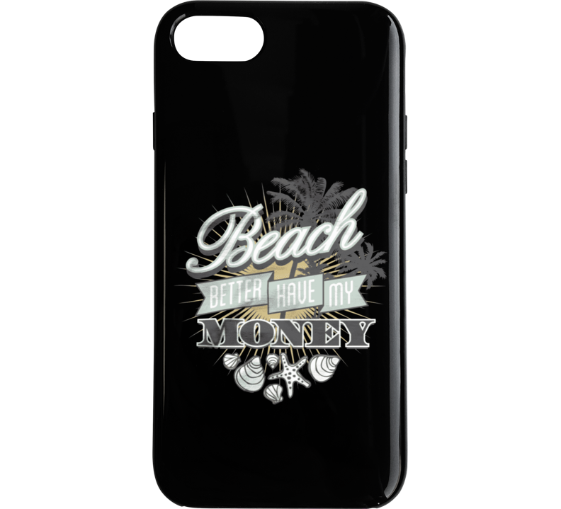Beach Better Have My Money Phone Case Beach Better Have My Money Phone Case