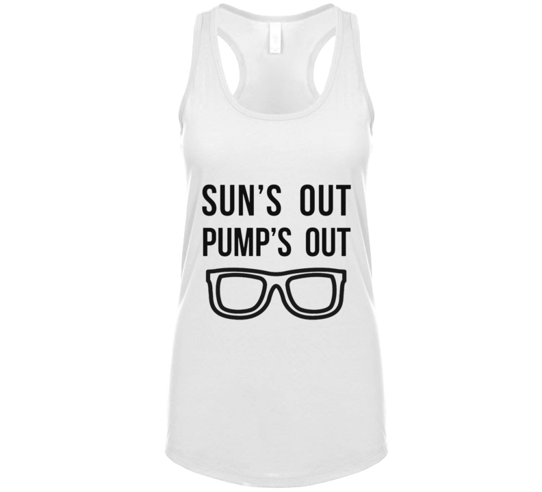 Sun's Out Pump's Out Ladies Ladies Tank Top Sun's Out Pump's Out Ladies Ladies Tank Top