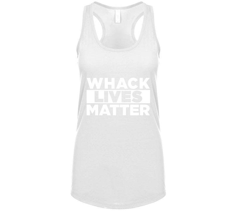Whack Lives Matter Ladies Ladies Tank Top Whack Lives Matter Ladies Ladies Tank Top