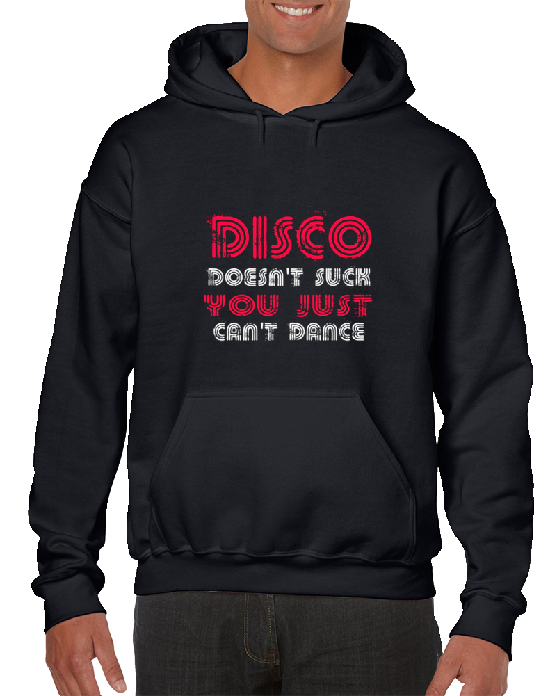 Disco Doesn't Suck You Just Can't Dance Hoodie