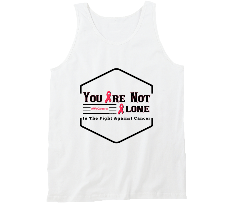 You Are Not Alone In The Fight Against Cancer Tank Top