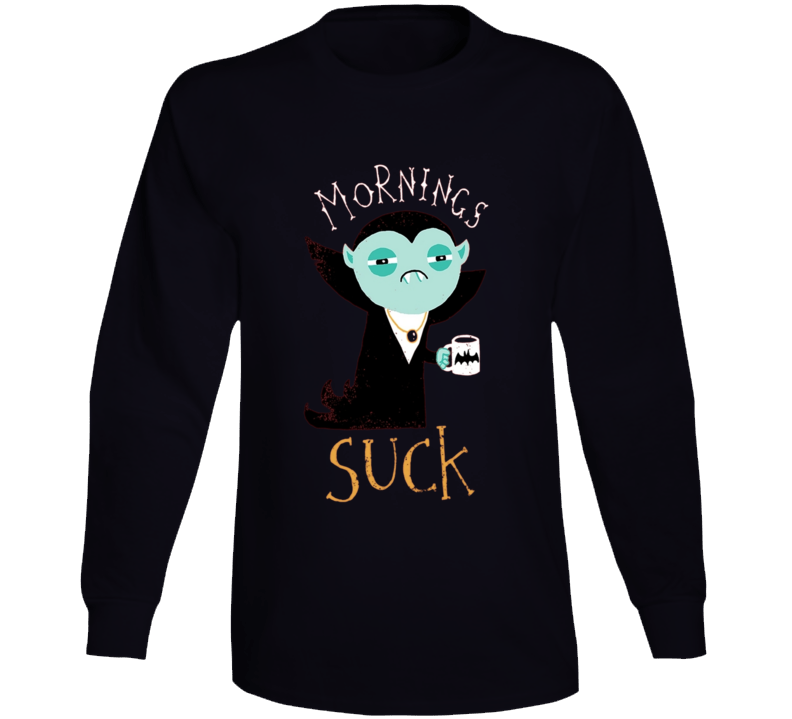 Mornings Suck Long Sleeve Long Sleeve