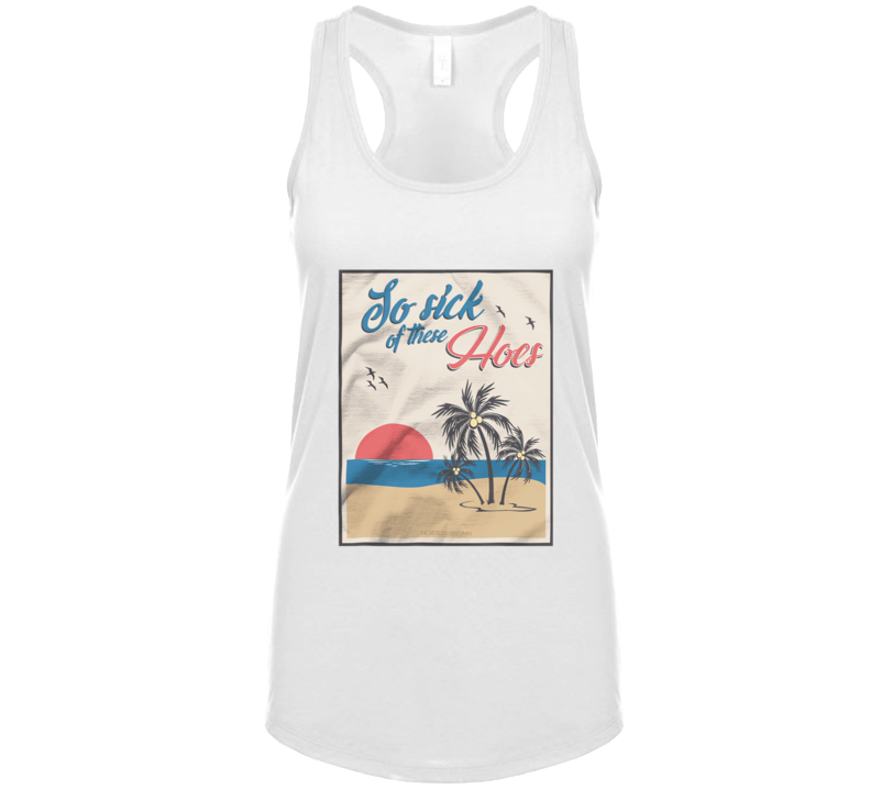 So Sick Of These Hoes Ladies Tank Top