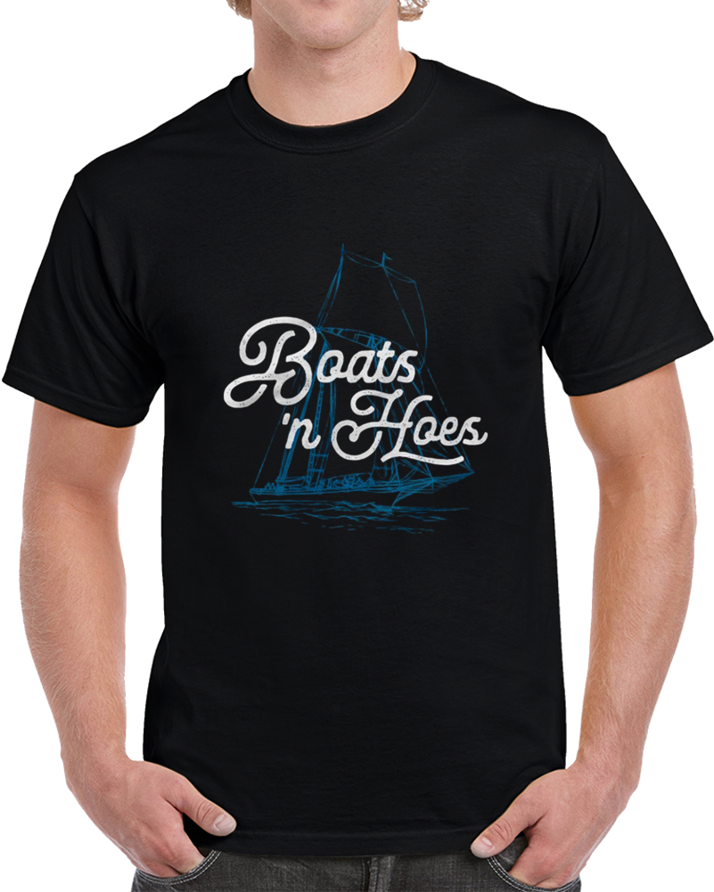 Boats 'n Hoes T Shirt