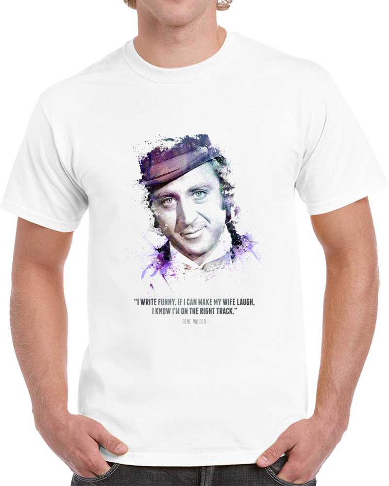 Legendary Gene Wilder And His Quote. T Shirt