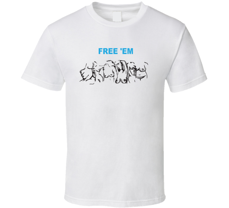 Free 'Em Boobies Funny White T Shirt Free 'Em Boobies Funny White T Shirt