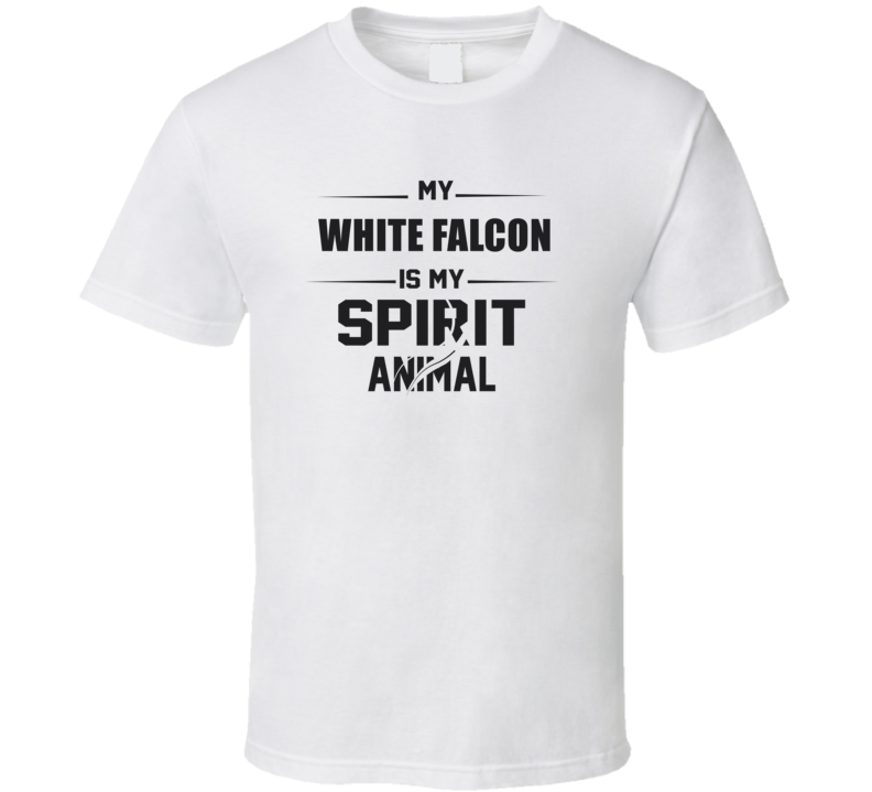 My White Falcon Is My Spirit Animal Funny T Shirt My White Falcon Is My Spirit Animal Funny T Shirt