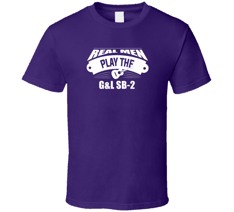 Real Men Play The G&L Sb-2 Dark Color T Shirt Real Men Play The G&L Sb-2 Dark Color T Shirt