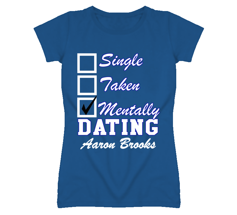 Single Taken Mentally Dating Aaron Brooks Funny Baseball T Shirt Single Taken Mentally Dating Aaron Brooks Funny Baseball T Shirt
