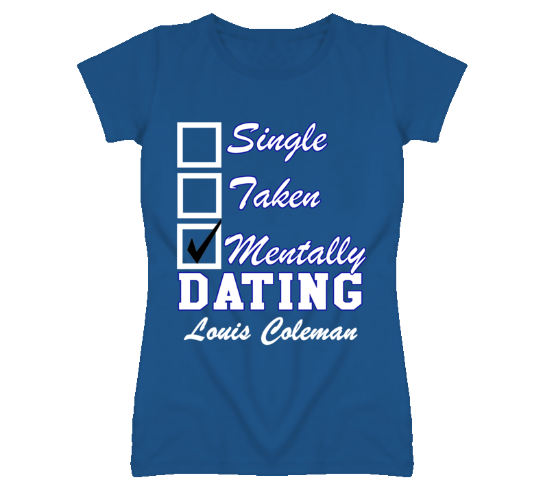 Single Taken Mentally Dating Louis Coleman Funny Baseball T Shirt Single Taken Mentally Dating Louis Coleman Funny Baseball T Shirt