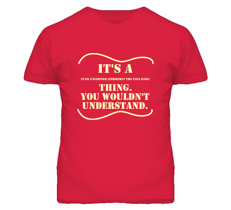 Its A Modulus Funk Unlimited (Formerly The Flea Bass) Thing You Wouldnt Understand Funny Guitarist T Shirt Its A Modulus Funk Unlimited (Formerly The Flea Bass) Thing You Wouldnt Understand Funny Guitarist T Shirt