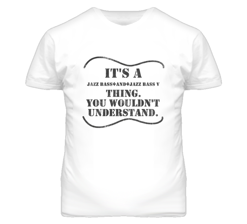It'S A Fender Jazz Bass?And?Jazz Bass V Thing Distressed Look Guitar Player T Shirt It'S A Fender Jazz Bass?And?Jazz Bass V Thing Distressed Look Guitar Player T Shirt