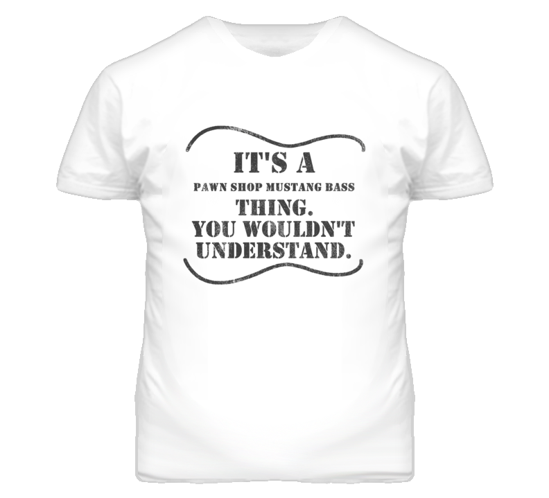 It'S A Fender Pawn Shop Mustang Bass Thing Distressed Look Guitar Player T Shirt It'S A Fender Pawn Shop Mustang Bass Thing Distressed Look Guitar Player T Shirt