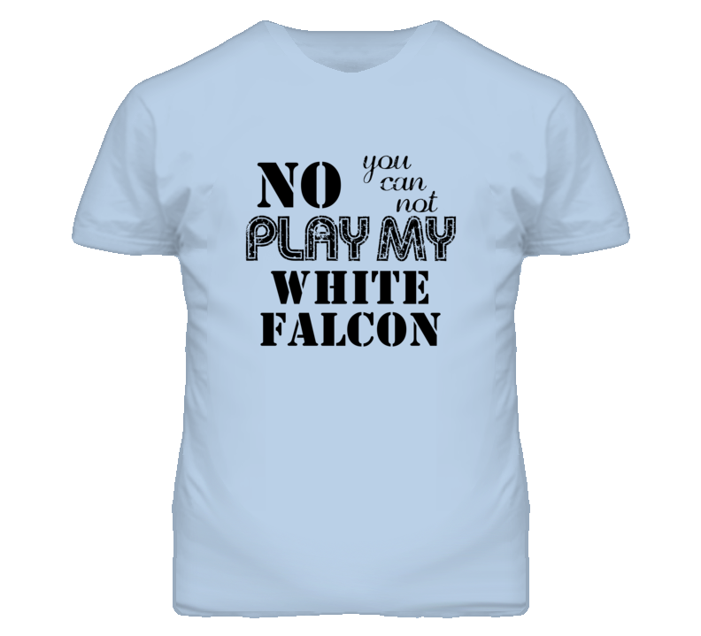 No You Can Not Play My Gretsch White Falcon Funny Guitarist T Shirt No You Can Not Play My Gretsch White Falcon Funny Guitarist T Shirt