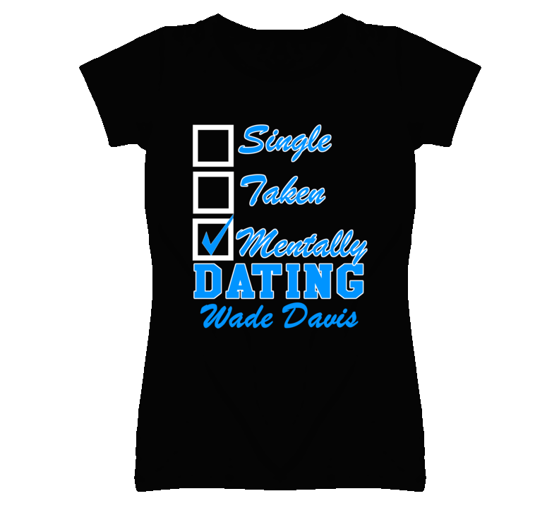 Single Taken Mentally Dating Wade Davis Funny Kansas Baseball Dark T Shirt Single Taken Mentally Dating Wade Davis Funny Kansas Baseball Dark T Shirt