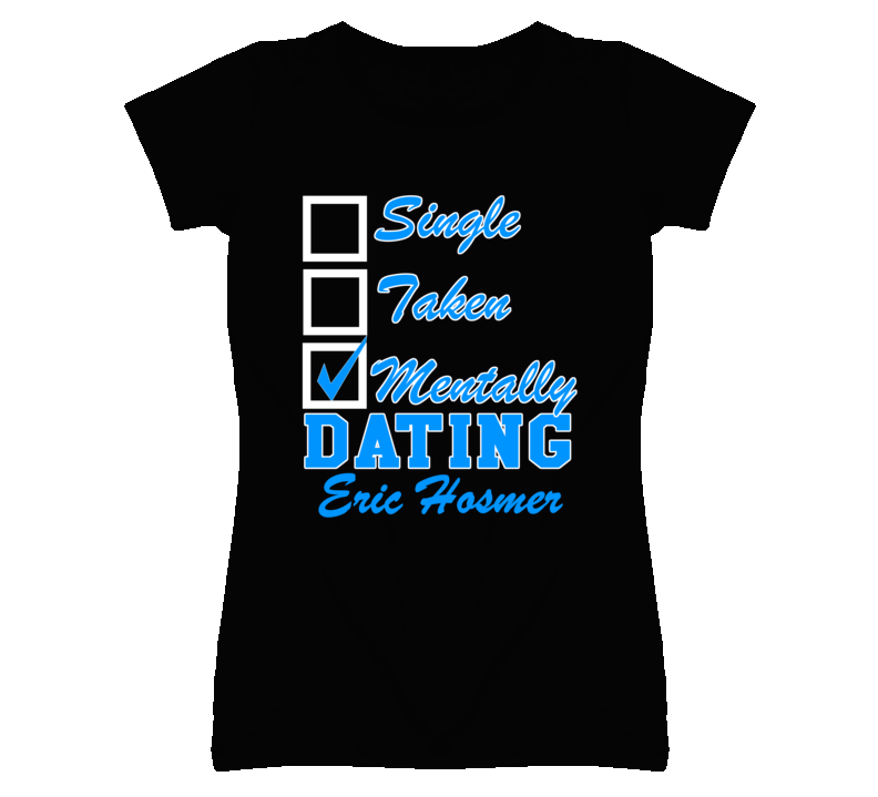 Single Taken Mentally Dating Eric Hosmer Funny Kansas Baseball Dark T Shirt Single Taken Mentally Dating Eric Hosmer Funny Kansas Baseball Dark T Shirt