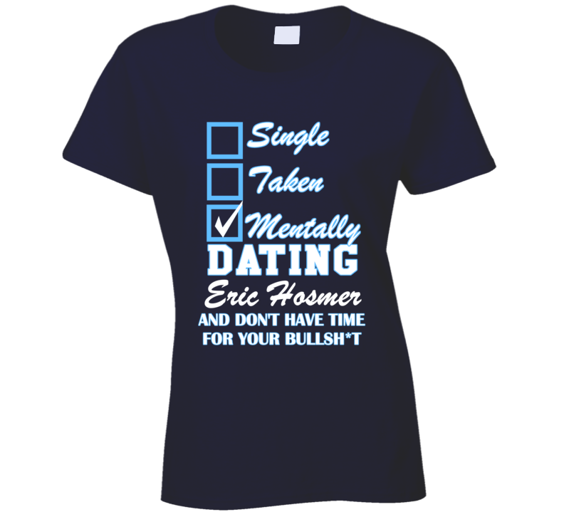 Single Taken Mentally Dating Eric Hosmer Dark Color Kansas Baseball T Shirt Single Taken Mentally Dating Eric Hosmer Dark Color Kansas Baseball T Shirt