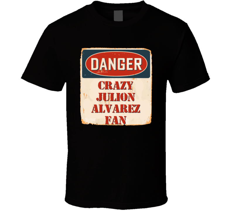 Crazy Julion Alvarez Fan Music Artist Vintage Sign T Shirt Crazy Julion Alvarez Fan Music Artist Vintage Sign T Shirt