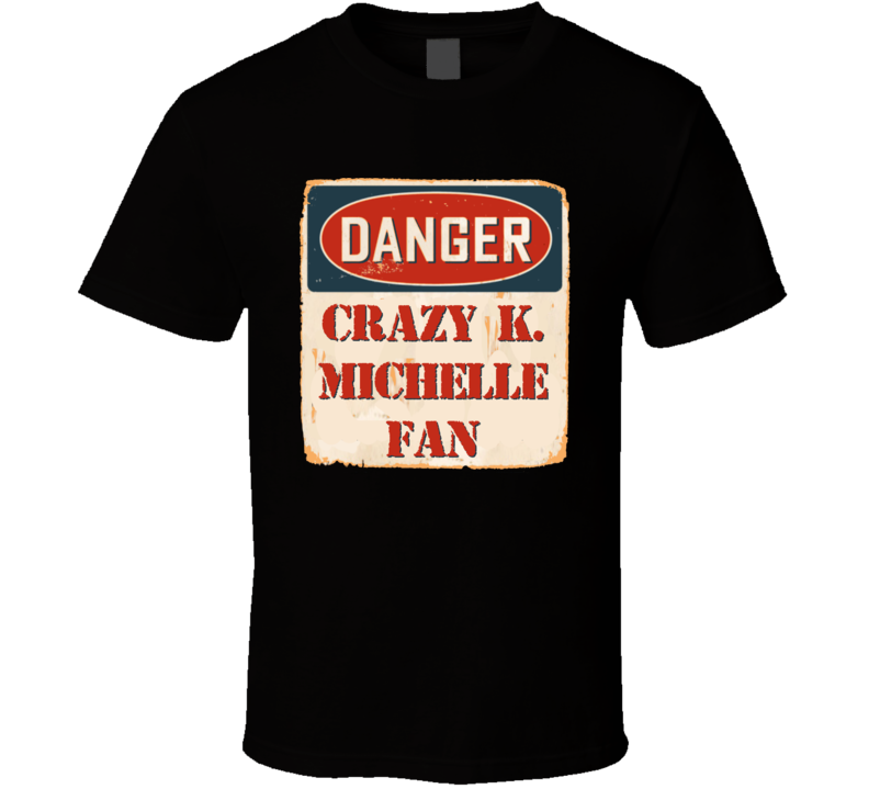 Crazy K. Michelle Fan Music Artist Vintage Sign T Shirt Crazy K. Michelle Fan Music Artist Vintage Sign T Shirt