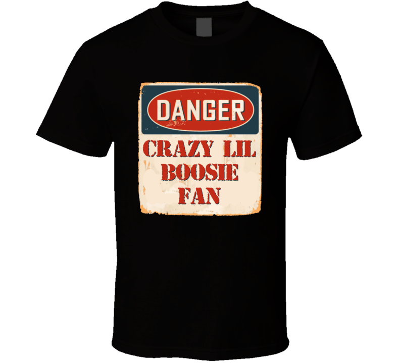 Crazy Lil Boosie Fan Music Artist Vintage Sign T Shirt Crazy Lil Boosie Fan Music Artist Vintage Sign T Shirt