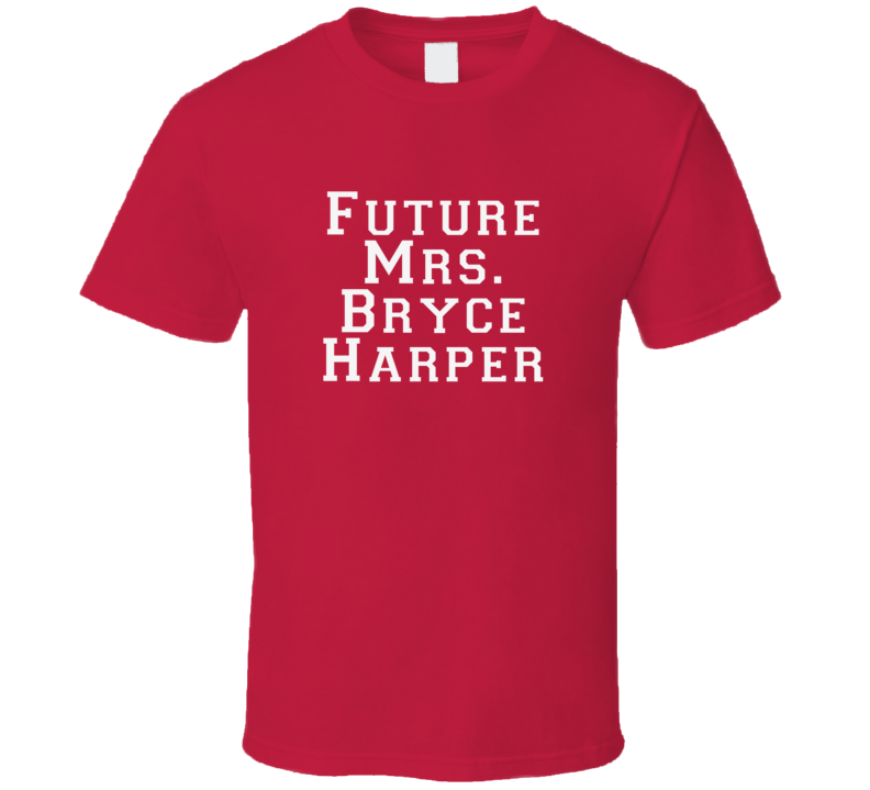 Future Mrs Bryce Harper Funny Washington Baseball Shirt Future Mrs Bryce Harper Funny Washington Baseball Shirt