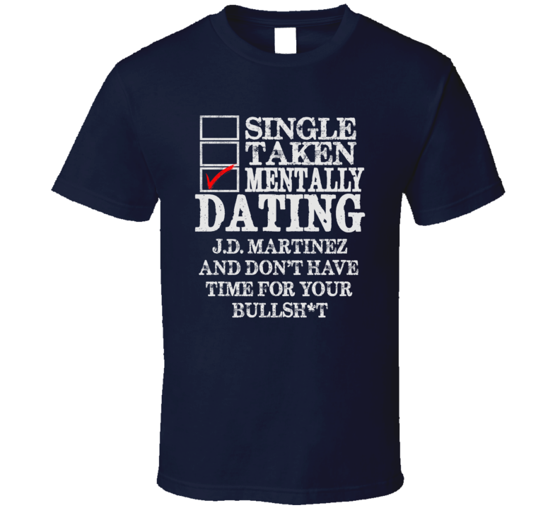 Single Taken Mentally Dating J.D. Martinez Detroit Funny Baseball Dark Shirt Single Taken Mentally Dating J.D. Martinez Detroit Funny Baseball Dark Shirt