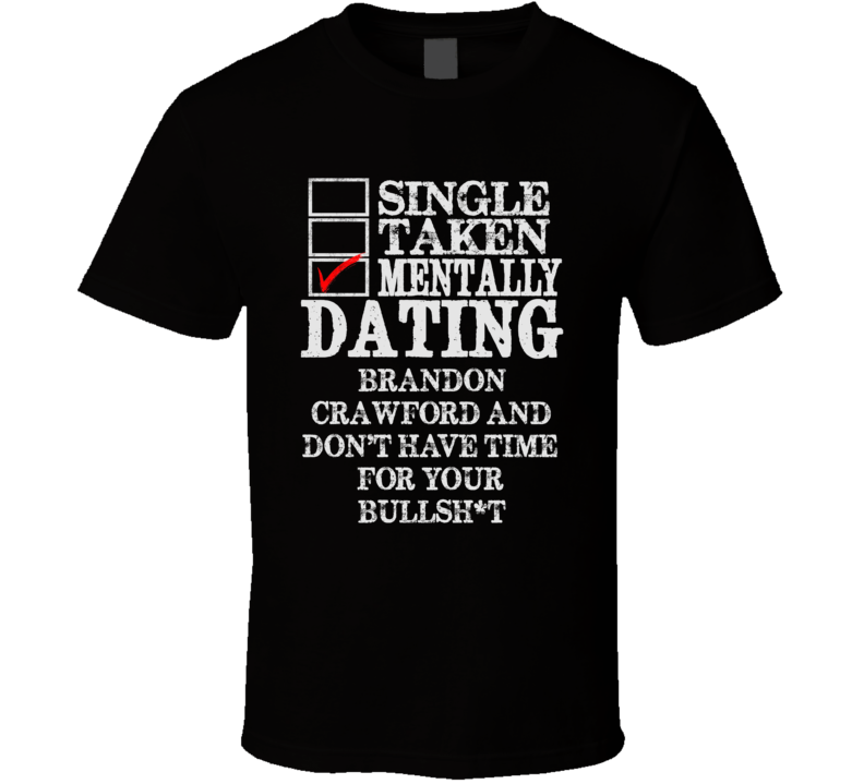 Single Taken Mentally Dating Brandon Crawford San Funny Baseball Dark Shirt Single Taken Mentally Dating Brandon Crawford San Funny Baseball Dark Shirt