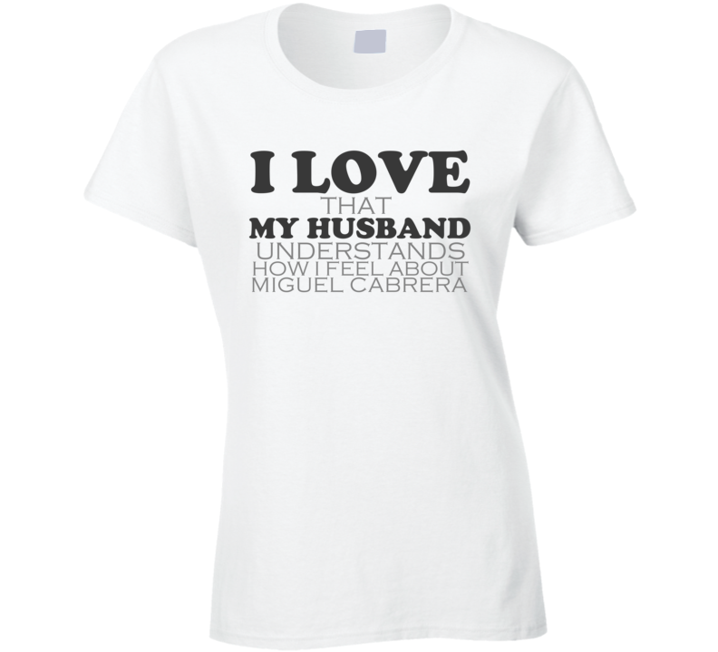 I Love My Husband Miguel Cabrera Detroit Funny Baseball Shirt I Love My Husband Miguel Cabrera Detroit Funny Baseball Shirt