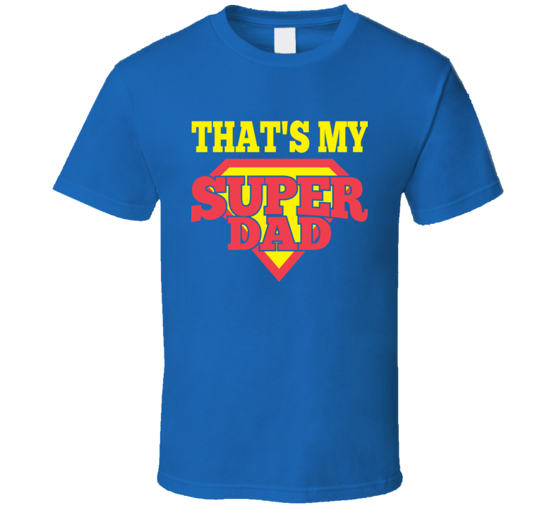 Thats My Super Dad Fathers Day Special T Shirt