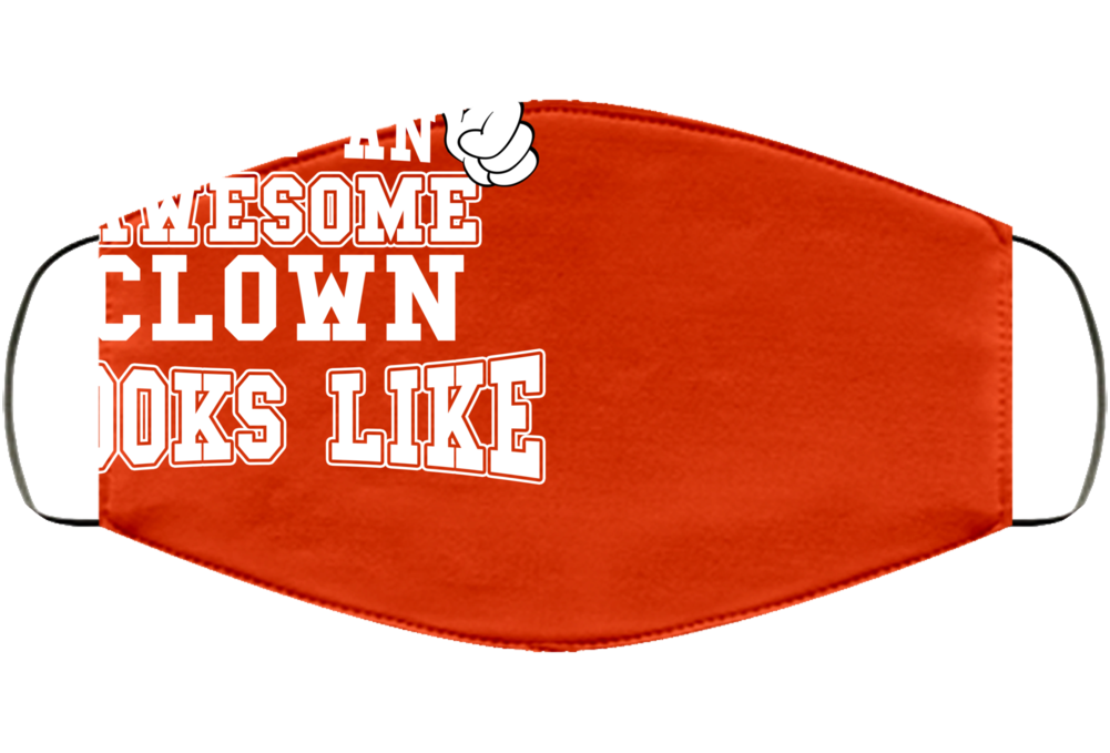 This Is What An Awesome Clown Looks Like Perfect Job Face Mask Cover