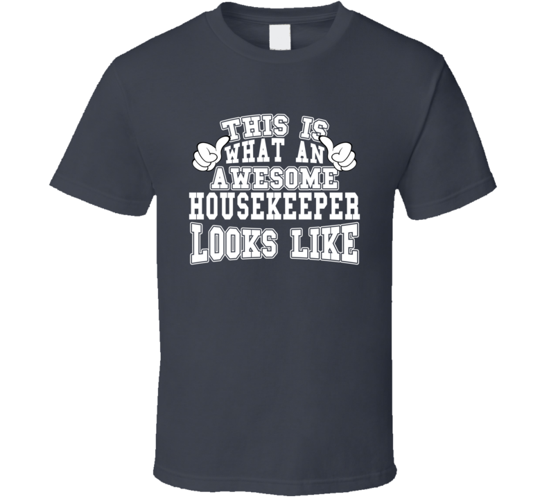 This Is What An Awesome Housekeeper Looks Like Perfect Job T Shirt This Is What An Awesome Housekeeper Looks Like Perfect Job T Shirt
