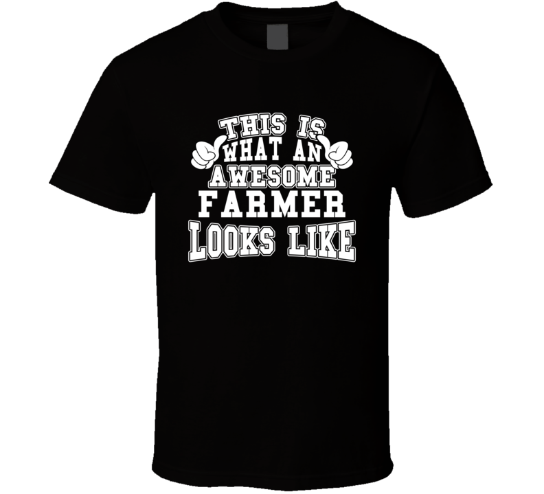 This Is What An Awesome Farmer Looks Like Perfect Job T Shirt