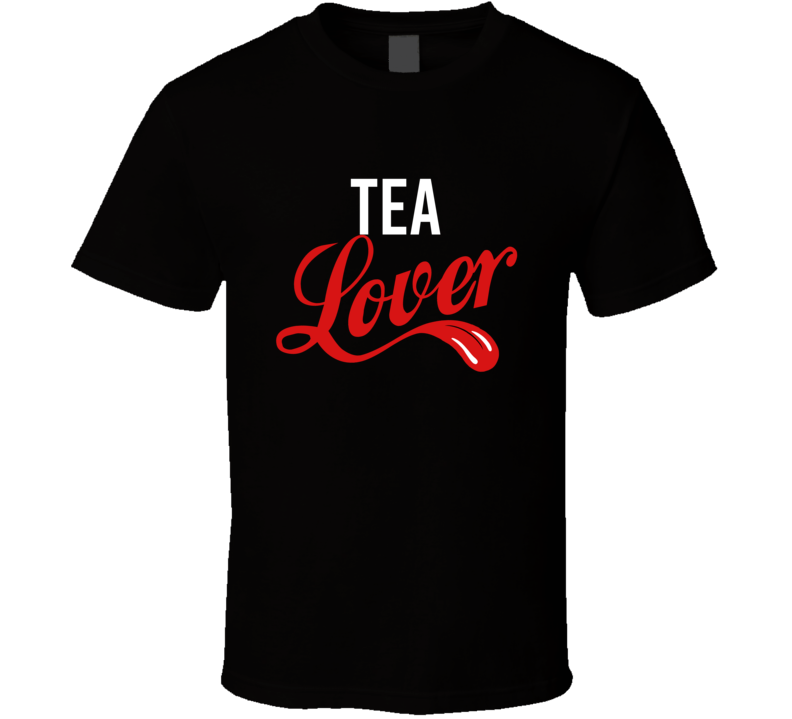Tea Lover Food And Drink Funny T Shirt