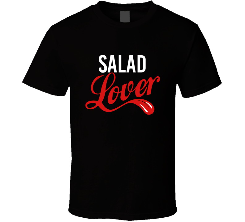 Salad Lover Food And Drink Funny T Shirt