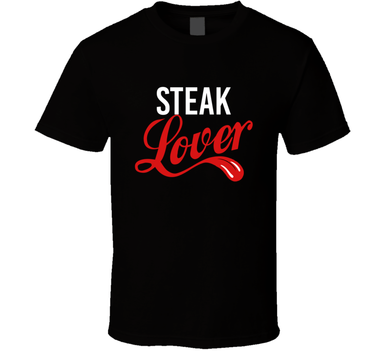 Steak Lover Food And Drink Funny T Shirt