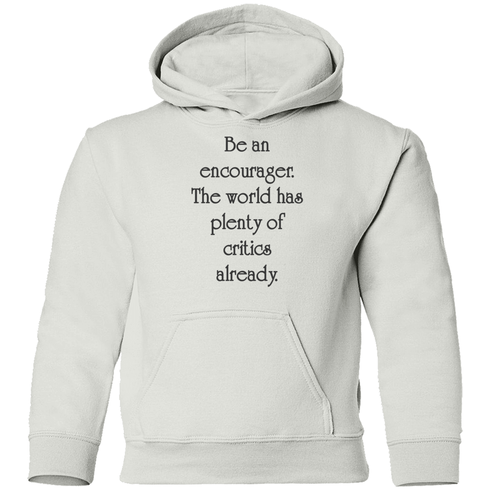 Be An Encourager The World Has Plenty Of Critics Already Positive Insp