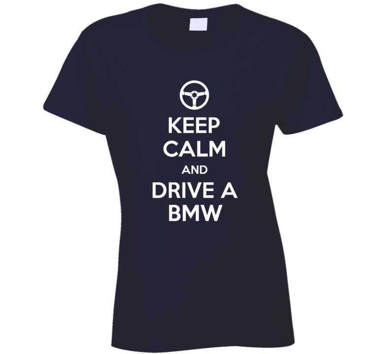 Keep Calm And Drive A Bmw Car Owner Funny Ladies T Shirt