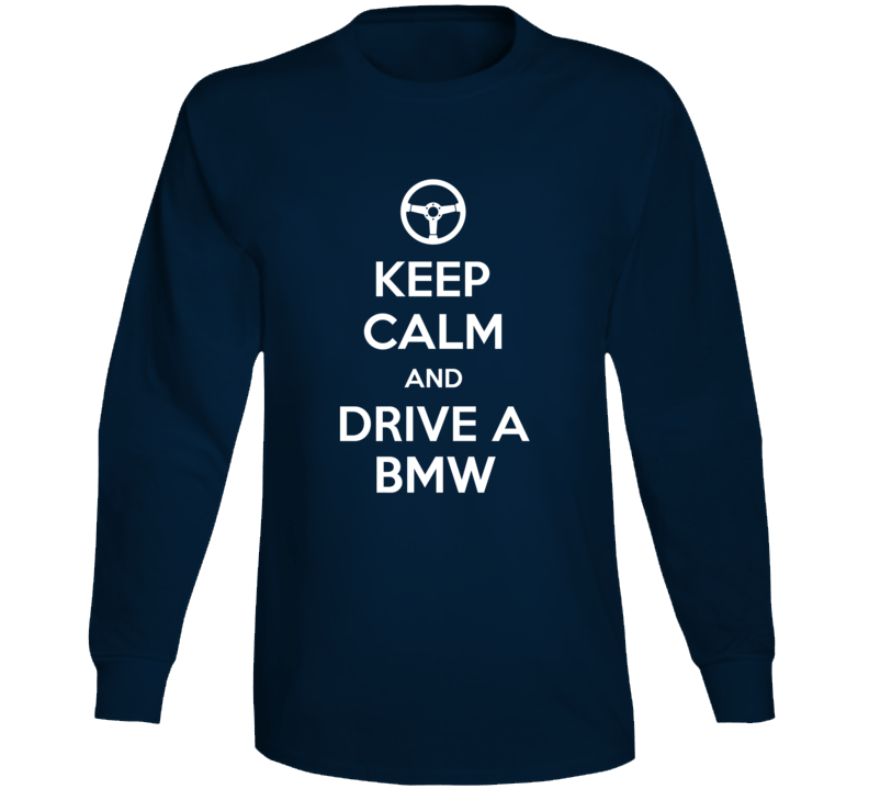 Keep Calm And Drive A Bmw Car Owner Funny Long Sleeve T Shirt