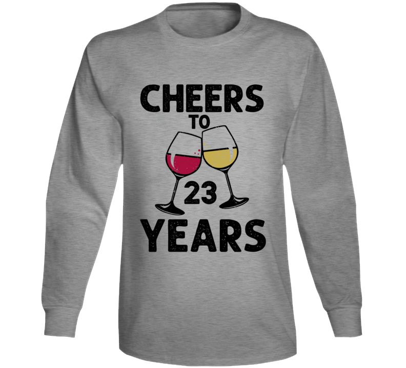 Cheers To 23 Years Birthday Gift Funny Long Sleeve T Shirt