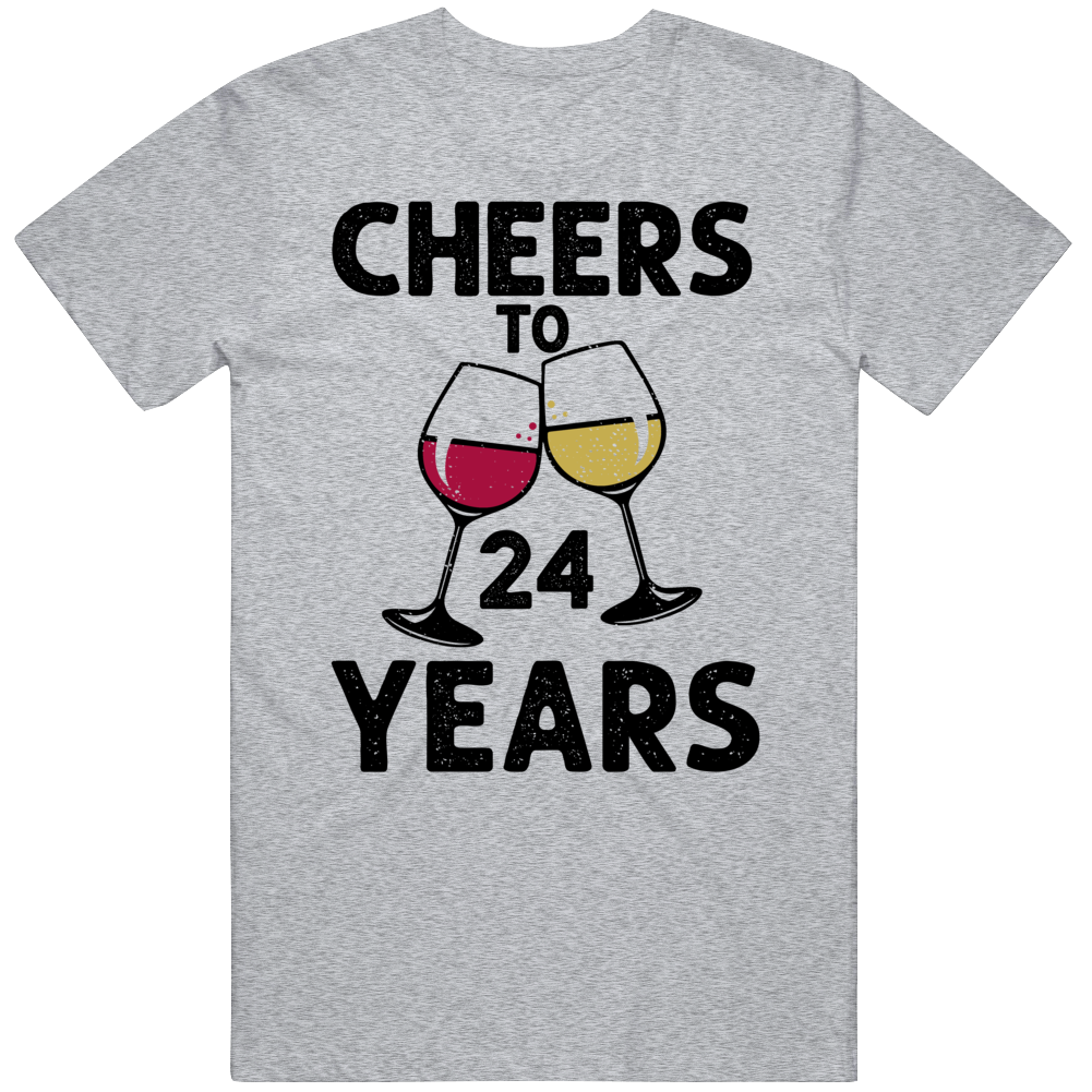 Cheers To 24 Years Birthday Gift Funny T Shirt