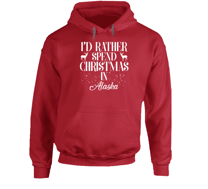 I&#039;d Rather Spend Christmas In Alaska Christmas Gift Hoodie