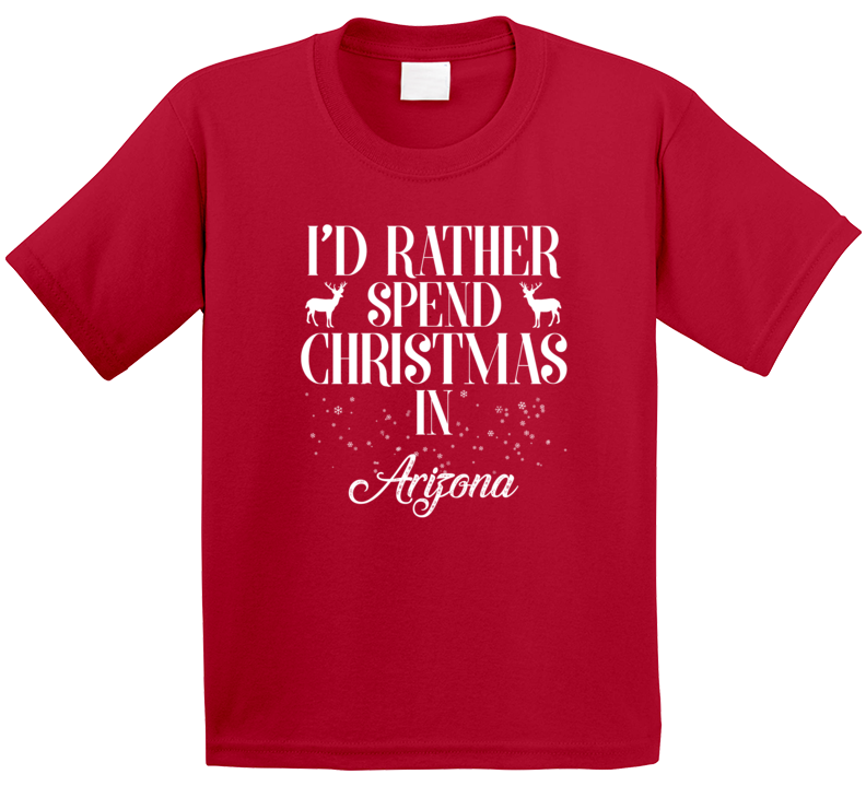 I&#039;d Rather Spend Christmas In Arizona Christmas Gift T Shirt